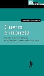 72089 - Lazzarato, M. - Guerra e moneta. Imperialismo del dollaro, neoliberismo, rotture rivoluzionarie
