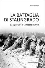 72092 - Colla, A. - Battaglia di Stalingrado. 17 luglio 1942 - 2 febbraio 1943 (La)