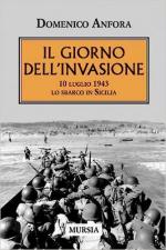 72094 - Anfora, D. - Giorno dell'invasione. 10 luglio 1943. Lo sbarco in Sicilia (Il)