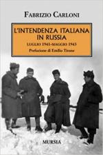 72096 - Carloni, F. - Intendenza italiana in Russia. Luglio 1941-Maggio 1943 (L')