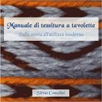 72103 - Consolini, S. - Manuale di tessitura a tavolette. Dalla storia all'utilizzo moderno