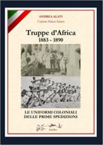 72123 - Alati, A. - Truppe d'Africa 1883-1890. Le uniformi coloniali delle prime spedizioni