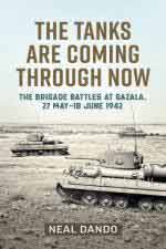 72213 - Dando, N. - Tanks are Coming Through Now. The Battles at Gazala. 27 May-18 June 1942