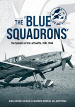 72217 - Cerda-Gil Martinez, J.A.-E.M. - Blue Squadrons. The Spanish in the Luftwaffe 1941-1944