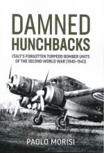 72219 - Morisi, P. - Damned Hunchbacks. Italy's Forgotten Torpedo Bomber Units of the Second World War 1940-1943