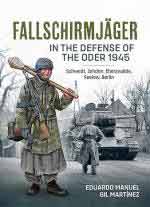72221 - Gil Martinez, E.M. - Fallschirmjaeger in the Defense of the Oder 1945. Schwedt Zehden Eberswalde Seelow Berlin
