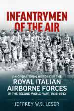 72223 - Leser, J.W.S. - Infantrymen of the Air. An Operational History of the Royal Italian Airborne Forces in the Second World War 1936-1943