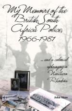 72225 - Shaw, J. - My Memoirs of the British South Africa Police 1966-1981. ... and a colonial upbringing in Northern Rhodesia