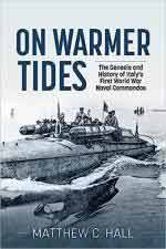 72227 - Hall, M.C. - On Warmer Tides. The Genesis and History of Italy's First World War Naval Commandos