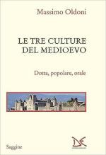 72244 - Oldoni, M. - Tre culture del medioevo. Dotta, popolare, orale (Le)