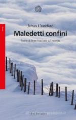 72258 - Crawford, J. - Maledetti confini. Storie di linee tracciate sul mondo