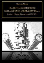 72291 - Mascia, G. - Radiotelemetri italiani nella seconda guerra mondiale. Origine e sviluppo dei radar navali 1932-1943