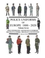 72295 - Kidd, R.S. - Police Uniforms Vol 7: of Europe 1800-2020 Swiss Confederation, Grand Duchy of Louxembourg, Principality of Andorra, Pricipality of Lichtenstein