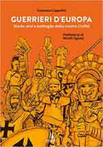 72300 - Cappellini, F. - Guerrieri d'Europa. Storie, eroi e battaglie della nostra civilta'