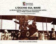 72314 - Cimbolli Spagnesi, P. cur - Occhio sul mare. La Regia Marina Italiana e la ricognizione aerea nella Prima Guerra Mondiale (L')
