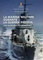 72316 - Cosentino, M. - Marina Militare durante la Guerra Fredda. Una rassegna fotografica (La)