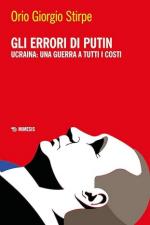 72334 - Stirpe, O.G. - Errori di Putin. Ucraina: una guerra a tutti i costi (Gli)