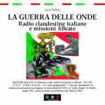 72335 - Tirloni, L. - Guerra delle Onde. Radio clandestine italiane e missioni Alleate