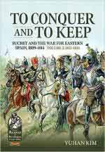 72353 - Kim, Y. - To Conquer and to Keep. Suchet and the War for Eastern Spain 1809-1814 Vol 2: 1811-1814