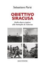 72365 - Parisi, S. - Obiettivo Siracusa. Dallo sbarco inglese alla battaglia di Solarino