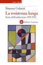 72387 - Colarizi, S. - Resistenza lunga. Storia dell'antifascismo 1919-1945 (La)