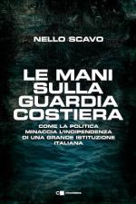 72390 - Scavo, N. - Mani sulla Guardia costiera. Come la politica minaccia l'indipendenza di una grande istituzione italiana (Le)