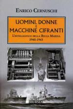 72396 - Cernuschi, E. - Uomini, donne e macchine cifranti. L'intelligence della Regia Marina 1940-1943