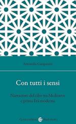 72405 - Campanini, A. - Con tutti i sensi. Narrazioni del cibo tra Medioevo e prima eta' moderna