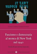 72406 - Carletti-Giometti, L.-C. - Fascismo e democrazia al MOMA di New York nel 1940. Storia di una mostra mancata