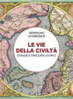 72431 - Schreiber, H. - Vie della civilta'. Strade e percorsi storici (Le)