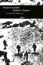72458 - Luzzatto, S. - Dolore e furore. Una storia delle Brigate rosse
