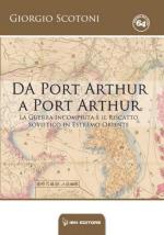 72466 - Scotoni, G. - Da Port Arthur a Port Arthur. La guerra incompiuta e il riscatto sovietico in Estremo Oriente