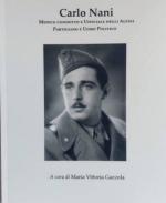 72467 - Gazzola, M.V. - Carlo Nani. Medico condotto e ufficiale degli Alpini, partigiano e uomo politico