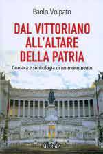 72471 - Volpato, P. - Dal Vittoriano all'Altare della Patria. Cronaca e simbologia di un monumento