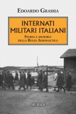 72472 - Grassia, E. - Internati Militari Italiani. Storia e memoria della Regia Aeronautica