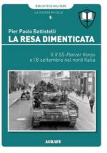 72487 - Battistelli, P.P. - Resa dimenticata. Il II SS-Panzer Korps e l'8 settembre nel nord Italia (La)