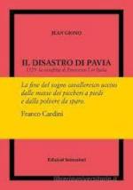 72493 - Giono, J. - Disastro di Pavia. 1525: la sconfitta di Francesco I in Italia (Il)