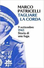 72499 - Patricelli, M. - Tagliare la corda. 9 settembre 1943. Storia di una fuga