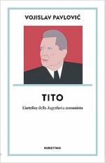 72501 - Pavlovic, V. - Tito. L'artefice della Jugoslavia comunista