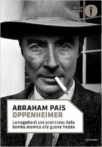 72512 - Pais, A. - Oppenheimer. La tragedia di uno scienziato: dalla bomba atomica alla guerra fredda