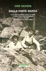 72525 - Savoia, U. - Dalla parte giusta. La storia di Guido Ucelli di Nemi e Carla Tosi che sfidarono le SS e il regime