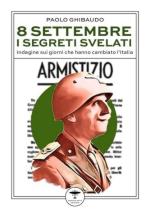 72535 - Ghibaudo, P. - 8 settembre: i segreti svelati. Indagine sui giorni che hanno cambiato l'Italia