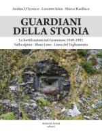 72548 - D'Aronco-Lelen-Basilisco, A.-L.-M. - Guardiani della storia. Le fortificazioni nel Gemonese 1940-1992. Vallo alpino, Blaue Linie, Linea del Tagliamento