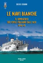 72551 - Scoglio, G. - Navi bianche. Il rimpatrio dei civili italiani dall'AOI 1942-43 (Le)