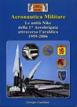 72557 - Catellani, G. - Aeronautica Militare. Le Unita' Nike della 1. Aerobrigata attraverso l'araldica 1959-2006