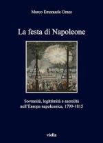 72565 - Omes, M.E. - Festa di Napoleone. Sovranita', legittimita'  e sacralita' nell'Europa napoleonica, 1799-1815