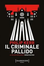 72567 - Kerr, P. - Criminale pallido. La trilogia berlinese di Bernie Gunther (Il)