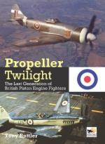 72595 - Buttler, T. - Propeller Twilight. The Last Generation of British Piston Engine Fighters