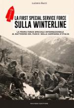 72614 - Bucci, L. - First Special Service Force sulla Winterline. La prima forza speciale internazionale al battesimo del fuoco nella Campagna d'Italia (La)