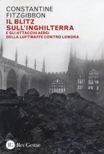 72660 - Fitzgibbon, C. - Blitz sull'Inghilterra e gli attacchi aerei della Luftwaffe contro Londra (Il)